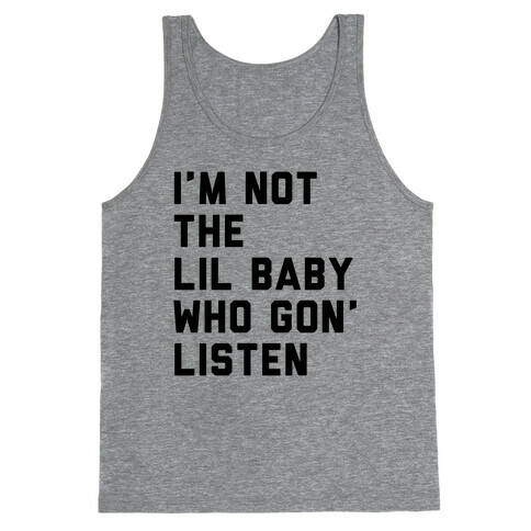 Not the Lil Baby Who Gon' Listen Tank Top