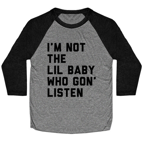 Not the Lil Baby Who Gon' Listen Baseball Tee