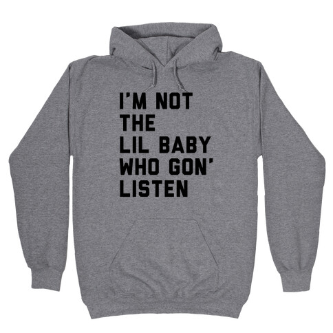 Not the Lil Baby Who Gon' Listen Hooded Sweatshirt