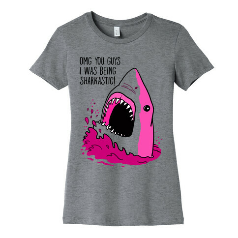 Omg Guys I Was Being Sharkastic Womens T-Shirt