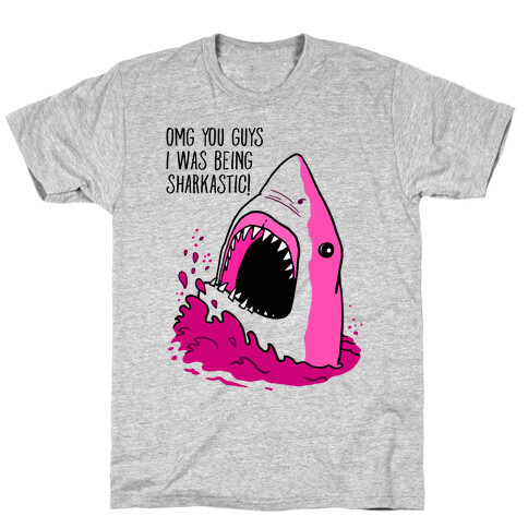 Omg Guys I Was Being Sharkastic T-Shirt