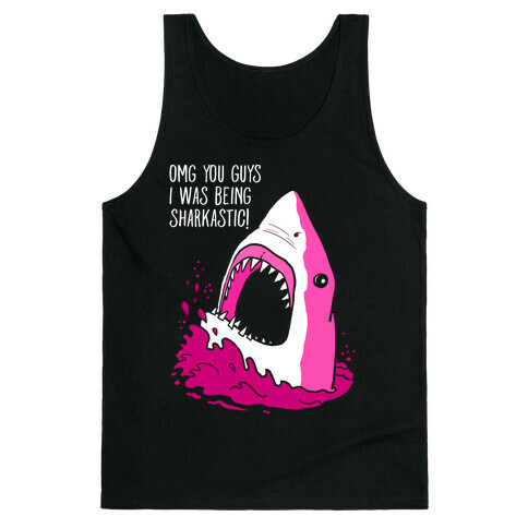 Omg You Guys I Was Being Sharkastic Tank Top
