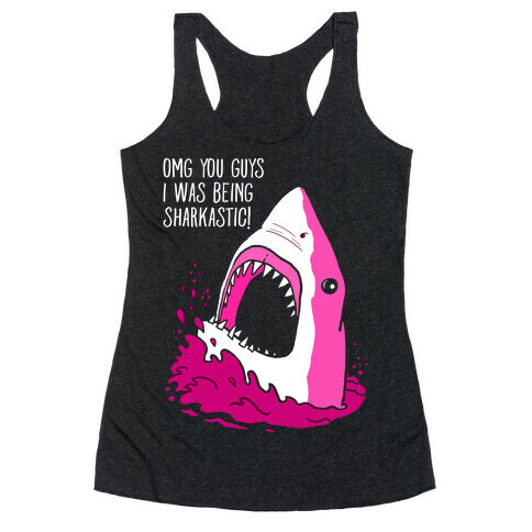 Omg You Guys I Was Being Sharkastic Racerback Tank Top