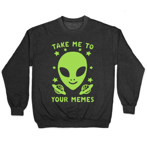 Take Me To Your Memes Pullover