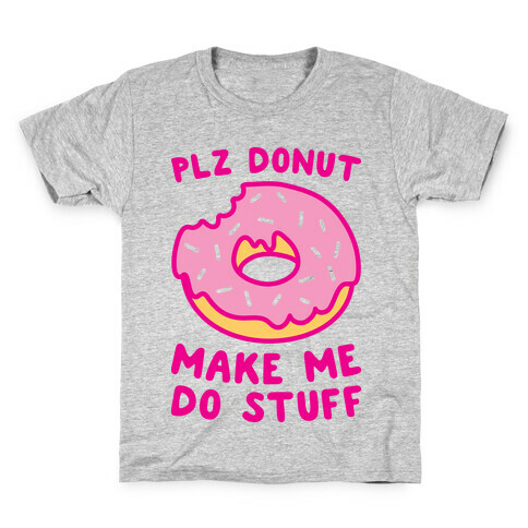 Plz Donut Make Me Do Stuff Kids T-Shirt