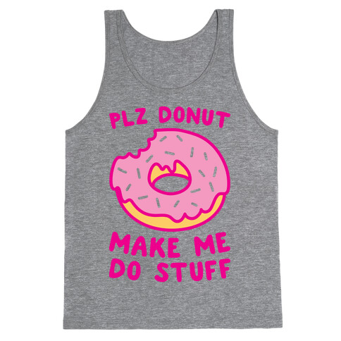 Plz Donut Make Me Do Stuff Tank Top