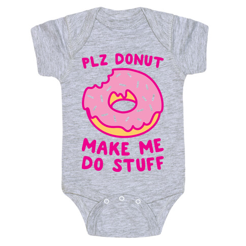 Plz Donut Make Me Do Stuff Baby One-Piece