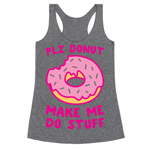 Plz Donut Make Me Do Stuff Racerback Tank Top