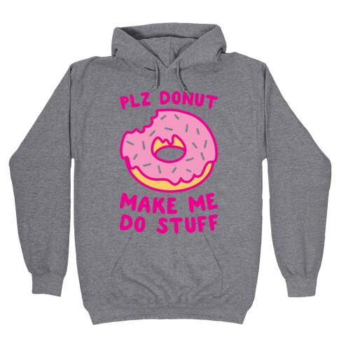 Plz Donut Make Me Do Stuff Hooded Sweatshirt
