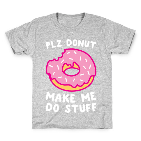 Plz Donut Make Me Do Stuff Kids T-Shirt