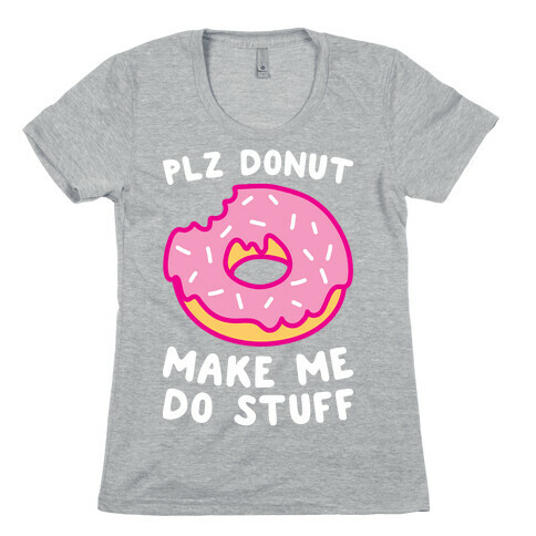 Plz Donut Make Me Do Stuff Womens T-Shirt