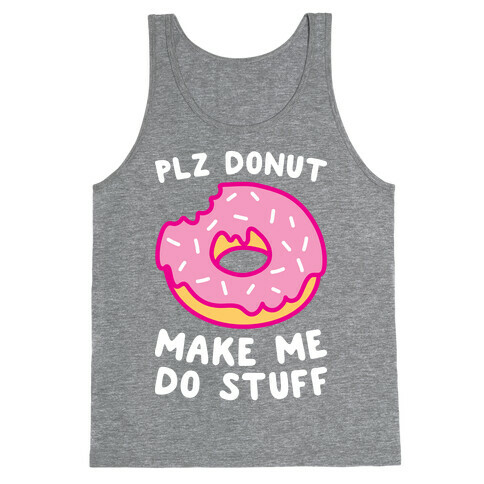 Plz Donut Make Me Do Stuff Tank Top