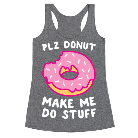 Plz Donut Make Me Do Stuff Racerback Tank Top