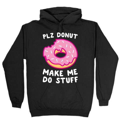 Plz Donut Make Me Do Stuff Hooded Sweatshirt