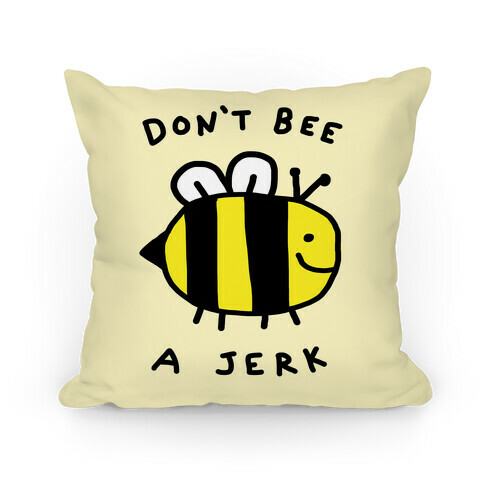 Don't Bee A Jerk Pillow