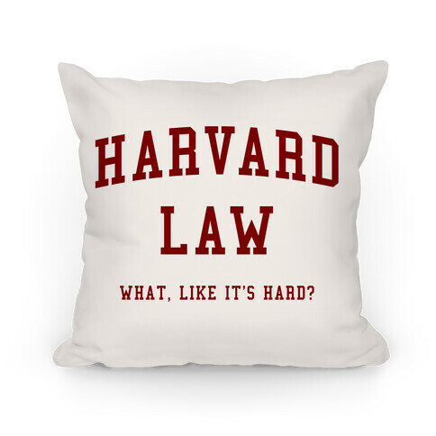 Harvard Law What Like It's Hard Pillow