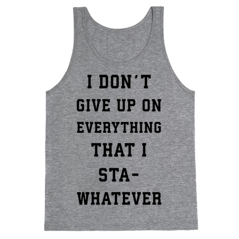 I Don't Give Up on Everything Tank Top