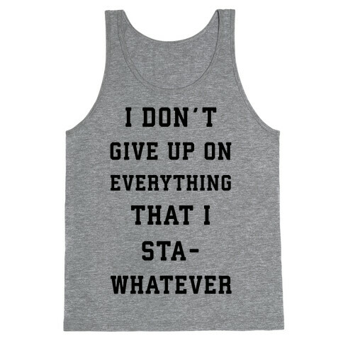 I Don't Give Up on Everything Tank Top