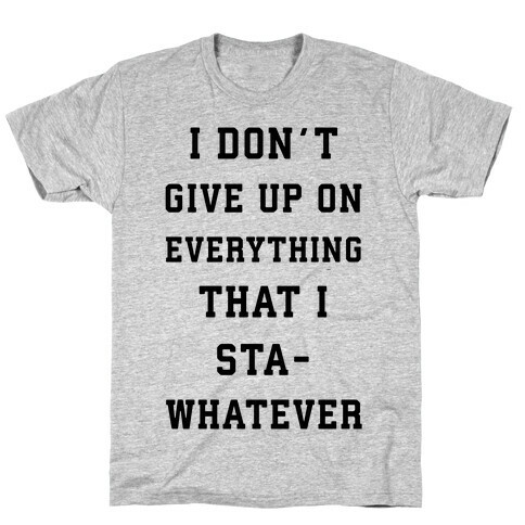 I Don't Give Up on Everything T-Shirt