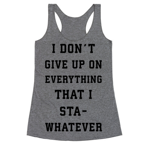 I Don't Give Up on Everything Racerback Tank Top