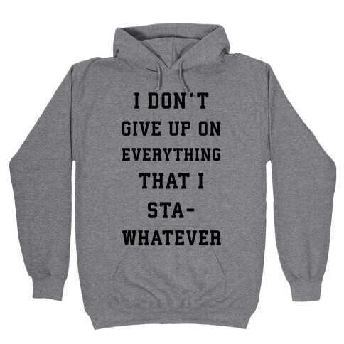 I Don't Give Up on Everything Hooded Sweatshirt