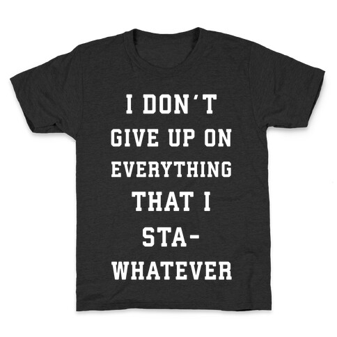 I Don't Give Up on Everything Kids T-Shirt