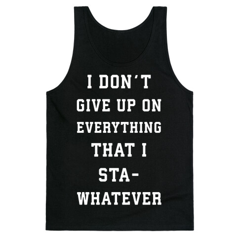 I Don't Give Up on Everything Tank Top