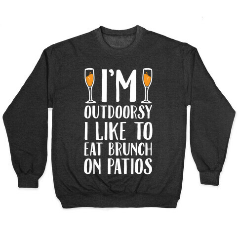 I'm Outdoorsy I Like To Eat Brunch On Patios Pullover