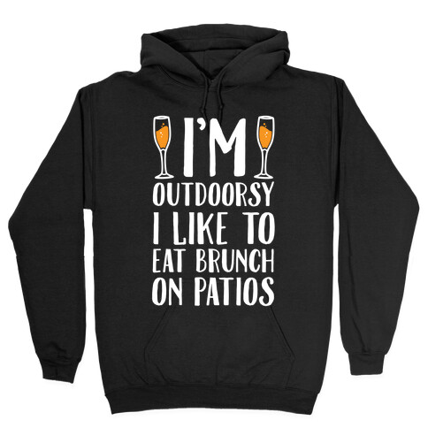 I'm Outdoorsy I Like To Eat Brunch On Patios Hooded Sweatshirt