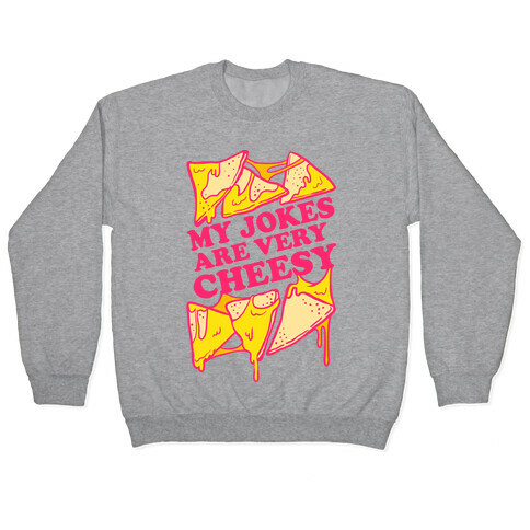 My Jokes Are Very Cheesy Pullover