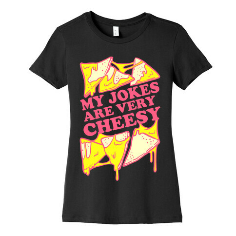 My Jokes Are Very Cheesy Womens T-Shirt