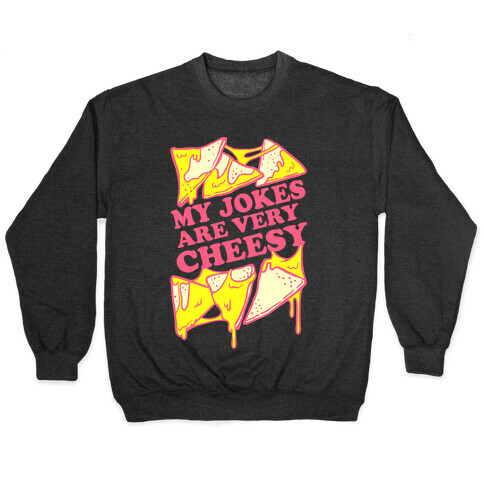 My Jokes Are Very Cheesy Pullover