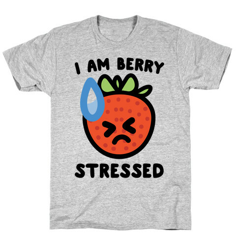 I'm Berry Stressed  T-Shirt