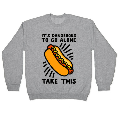 It's Dangerous To Go Alone Take This Hot Dog Pullover