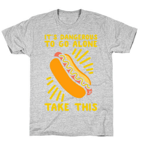 It's Dangerous To Go Alone Take This T-Shirt