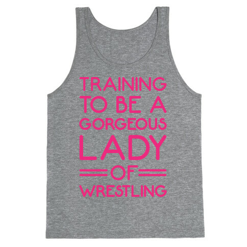 Training To Be A Gorgeous Lady Of Wrestling Tank Top