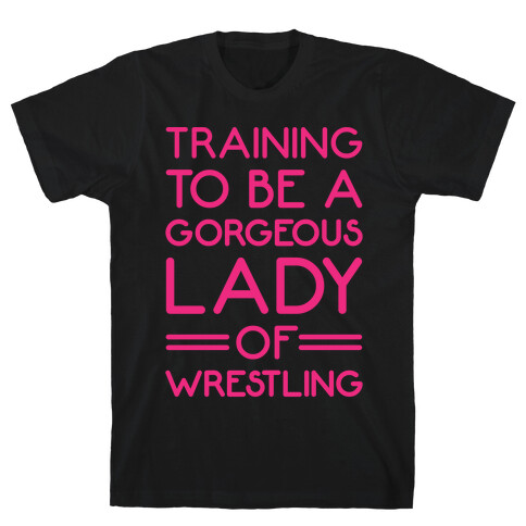 Training To Be A Gorgeous Lady Of Wrestling White Print T-Shirt