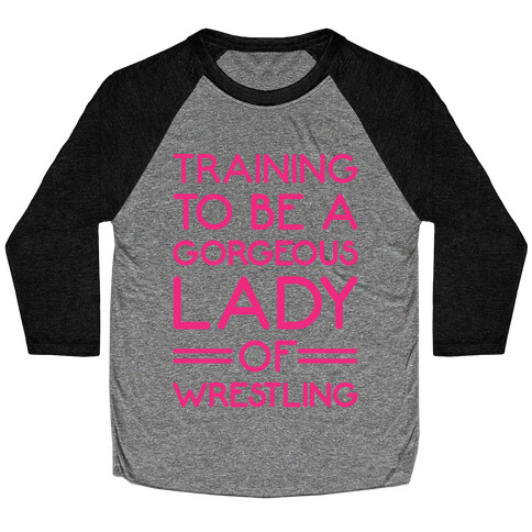 Training To Be A Gorgeous Lady Of Wrestling White Print Baseball Tee