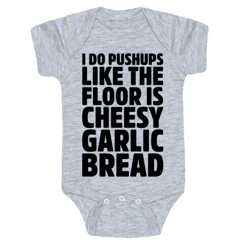 I Do Pushups Like The Floor Is Cheesy Garlic Bread  Baby One-Piece