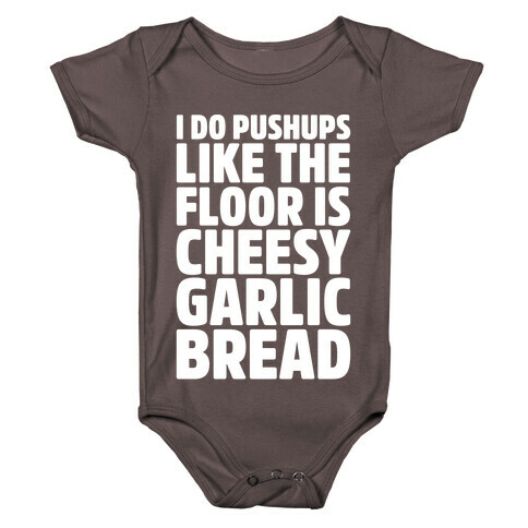 I Do Pushups Like The Floor Is Cheesy Garlic Bread White Print Baby One-Piece