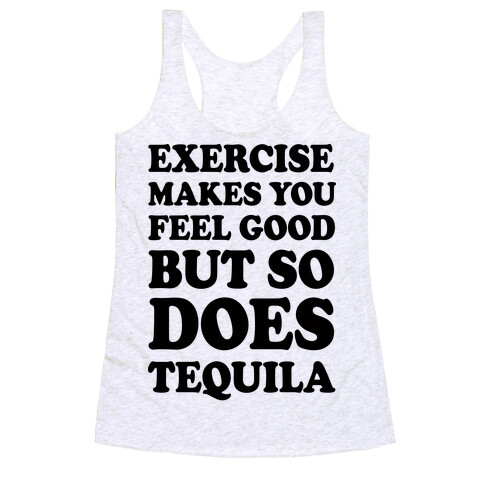 Exercise Makes You Feel Good But So Does Tequila Racerback Tank Top