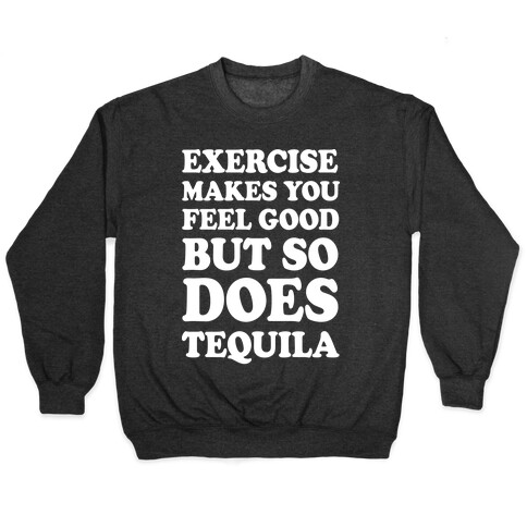 Exercise Makes You Feel Good But So Does Tequila Pullover