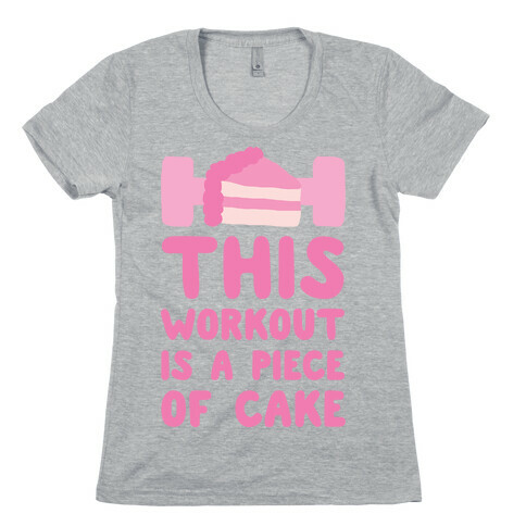 This Workout Is A Piece Of Cake Womens T-Shirt