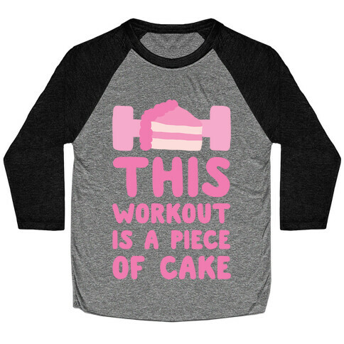 This Workout Is A Piece Of Cake Baseball Tee