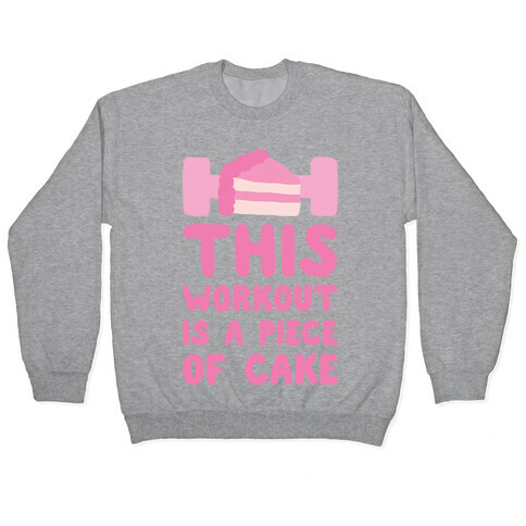 This Workout Is A Piece Of Cake Pullover