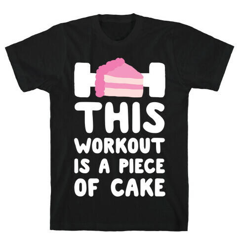 This Workout Is A Piece Of Cake T-Shirt