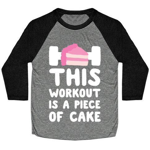 This Workout Is A Piece Of Cake Baseball Tee