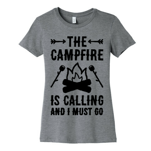 The Campfire Is Calling And I Must Go Womens T-Shirt