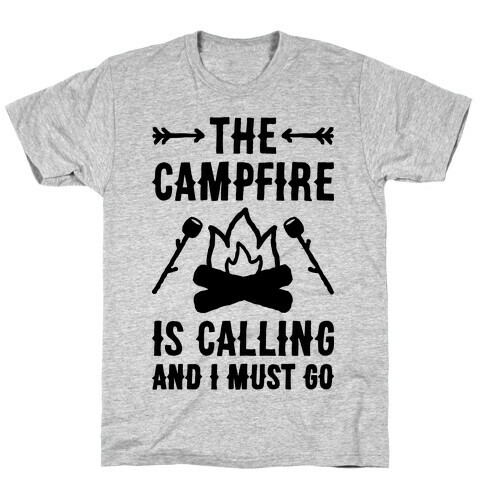 The Campfire Is Calling And I Must Go T-Shirt