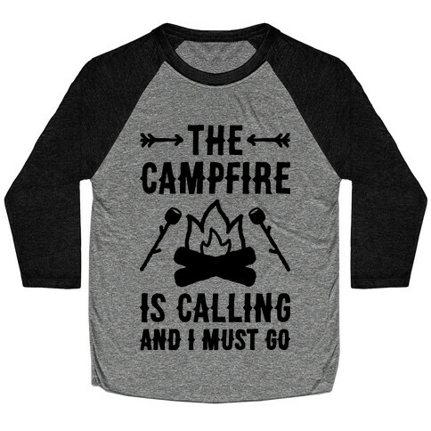 The Campfire Is Calling And I Must Go Baseball Tee